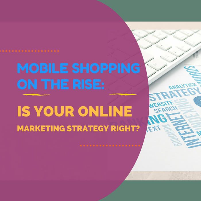 Mobile Shopping on the Rise: Is Your Online Marketing Strategy Right?