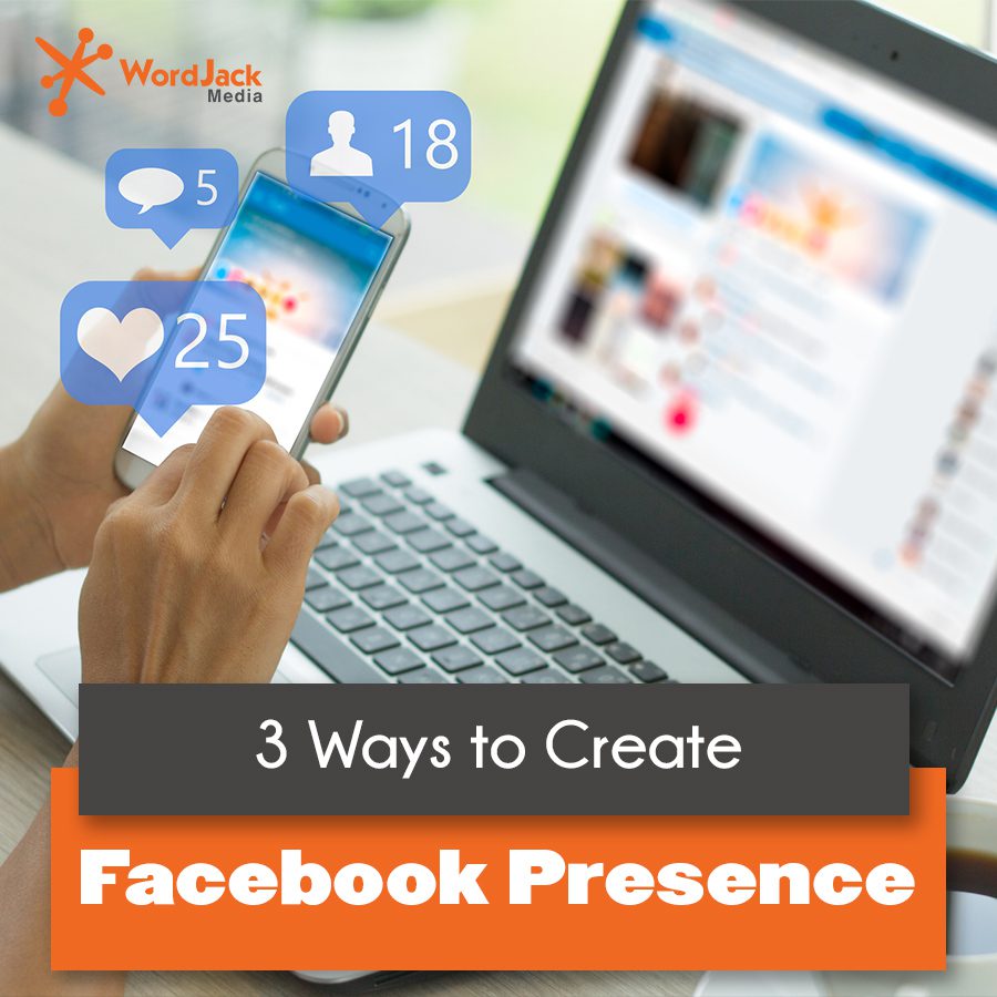 3 Ways to Create Facebook Presence with Ease