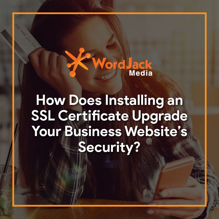 How Does Installing an SSL Certificate Upgrade Your Business Website’s Security?