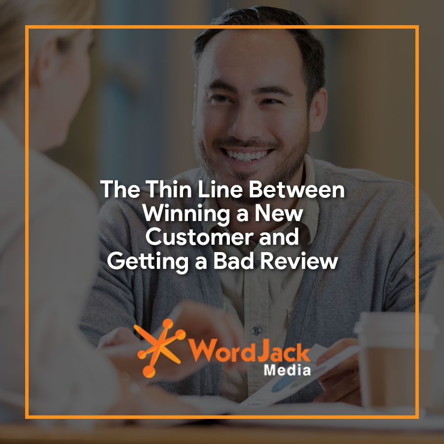 The Thin Line Between Winning a New Customer and Getting a Bad Review